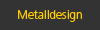 Metalldesign